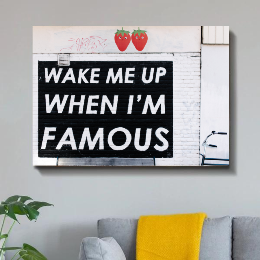 Schilderij Wake Me Up When I'm Famous (Canvas)